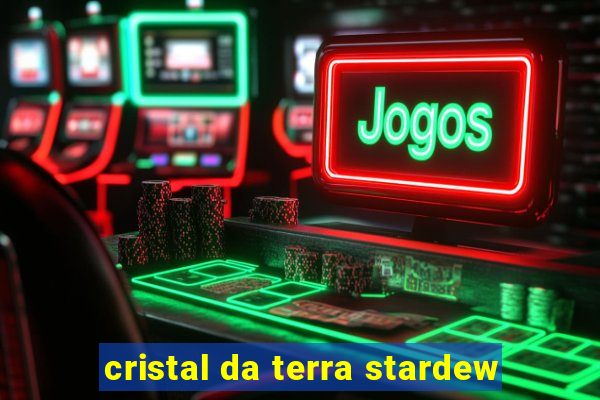 cristal da terra stardew